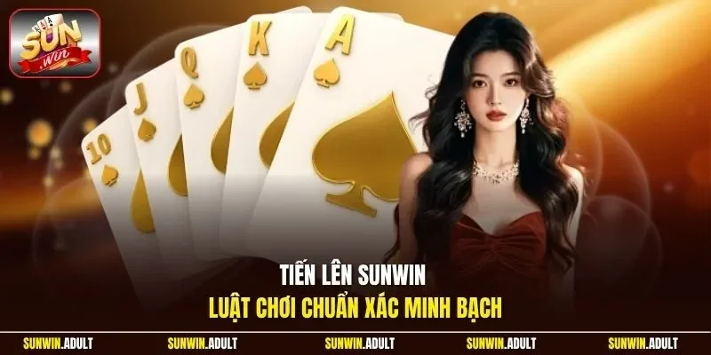 Tiến lên Sunwin luật chơi chuẩn xác minh bạch