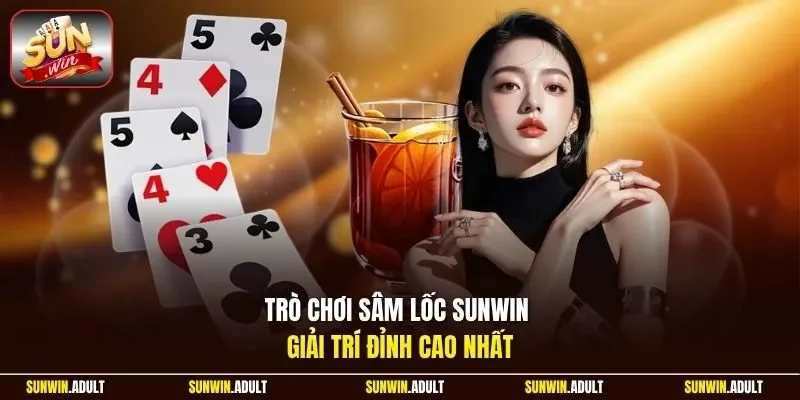 Trò chơi sâm lốc Sunwin giải trí đỉnh cao nhất.